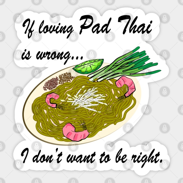 If Loving Pad Thai Is Wrong... Sticker by SubtleSplit